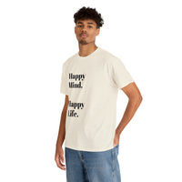 Happy Mind, Happy Life... Unisex Heavy Cotton Tee - Jay's Pretty Little Things For You