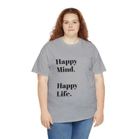 Happy Mind, Happy Life... Unisex Heavy Cotton Tee - Jay's Pretty Little Things For You