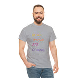 GOOD THINGS ARE COMING ...Unisex Heavy Cotton TeeTIME - Jay's Pretty Little Things For You