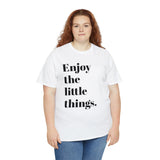 ENJOY THE LITTLE THINGS... Unisex Heavy Cotton Tee - Jay's Pretty Little Things For You