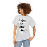 ENJOY THE LITTLE THINGS... Unisex Heavy Cotton Tee - Jay's Pretty Little Things For You