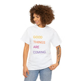 GOOD THINGS ARE COMING ...Unisex Heavy Cotton TeeTIME - Jay's Pretty Little Things For You