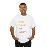 GOOD THINGS ARE COMING ...Unisex Heavy Cotton TeeTIME - Jay's Pretty Little Things For You