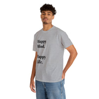 Happy Mind, Happy Life... Unisex Heavy Cotton Tee - Jay's Pretty Little Things For You