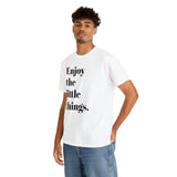 ENJOY THE LITTLE THINGS... Unisex Heavy Cotton Tee - Jay's Pretty Little Things For You