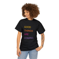 GOOD THINGS ARE COMING ...Unisex Heavy Cotton TeeTIME - Jay's Pretty Little Things For You