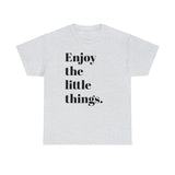 ENJOY THE LITTLE THINGS... Unisex Heavy Cotton Tee - Jay's Pretty Little Things For You