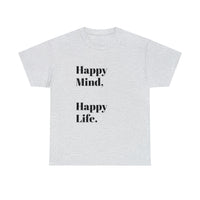 Happy Mind, Happy Life... Unisex Heavy Cotton Tee - Jay's Pretty Little Things For You