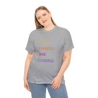 GOOD THINGS ARE COMING ...Unisex Heavy Cotton TeeTIME - Jay's Pretty Little Things For You