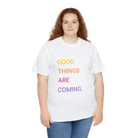 GOOD THINGS ARE COMING ...Unisex Heavy Cotton TeeTIME - Jay's Pretty Little Things For You