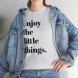 ENJOY THE LITTLE THINGS... Unisex Heavy Cotton Tee - Jay's Pretty Little Things For You