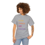 GOOD THINGS ARE COMING ...Unisex Heavy Cotton TeeTIME - Jay's Pretty Little Things For You