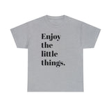 ENJOY THE LITTLE THINGS... Unisex Heavy Cotton Tee - Jay's Pretty Little Things For You