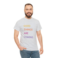 GOOD THINGS ARE COMING ...Unisex Heavy Cotton TeeTIME - Jay's Pretty Little Things For You