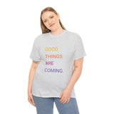 GOOD THINGS ARE COMING ...Unisex Heavy Cotton TeeTIME - Jay's Pretty Little Things For You