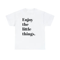 ENJOY THE LITTLE THINGS... Unisex Heavy Cotton Tee - Jay's Pretty Little Things For You