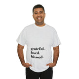 Grateful, loved, blessed...Unisex Heavy Cotton Tee - Jay's Pretty Little Things For You