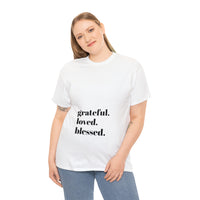 Grateful, loved, blessed...Unisex Heavy Cotton Tee - Jay's Pretty Little Things For You