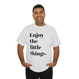 ENJOY THE LITTLE THINGS... Unisex Heavy Cotton Tee - Jay's Pretty Little Things For You