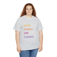 GOOD THINGS ARE COMING ...Unisex Heavy Cotton TeeTIME - Jay's Pretty Little Things For You