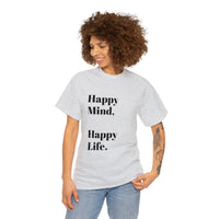 Happy Mind, Happy Life... Unisex Heavy Cotton Tee - Jay's Pretty Little Things For You