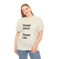 Happy Mind, Happy Life... Unisex Heavy Cotton Tee - Jay's Pretty Little Things For You