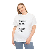 Happy Mind, Happy Life... Unisex Heavy Cotton Tee - Jay's Pretty Little Things For You