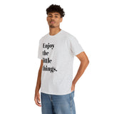 ENJOY THE LITTLE THINGS... Unisex Heavy Cotton Tee - Jay's Pretty Little Things For You