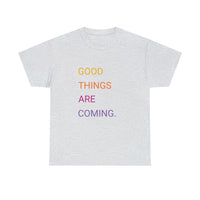 GOOD THINGS ARE COMING ...Unisex Heavy Cotton TeeTIME - Jay's Pretty Little Things For You