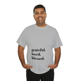 Grateful, loved, blessed...Unisex Heavy Cotton Tee - Jay's Pretty Little Things For You