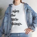 ENJOY THE LITTLE THINGS... Unisex Heavy Cotton Tee - Jay's Pretty Little Things For You